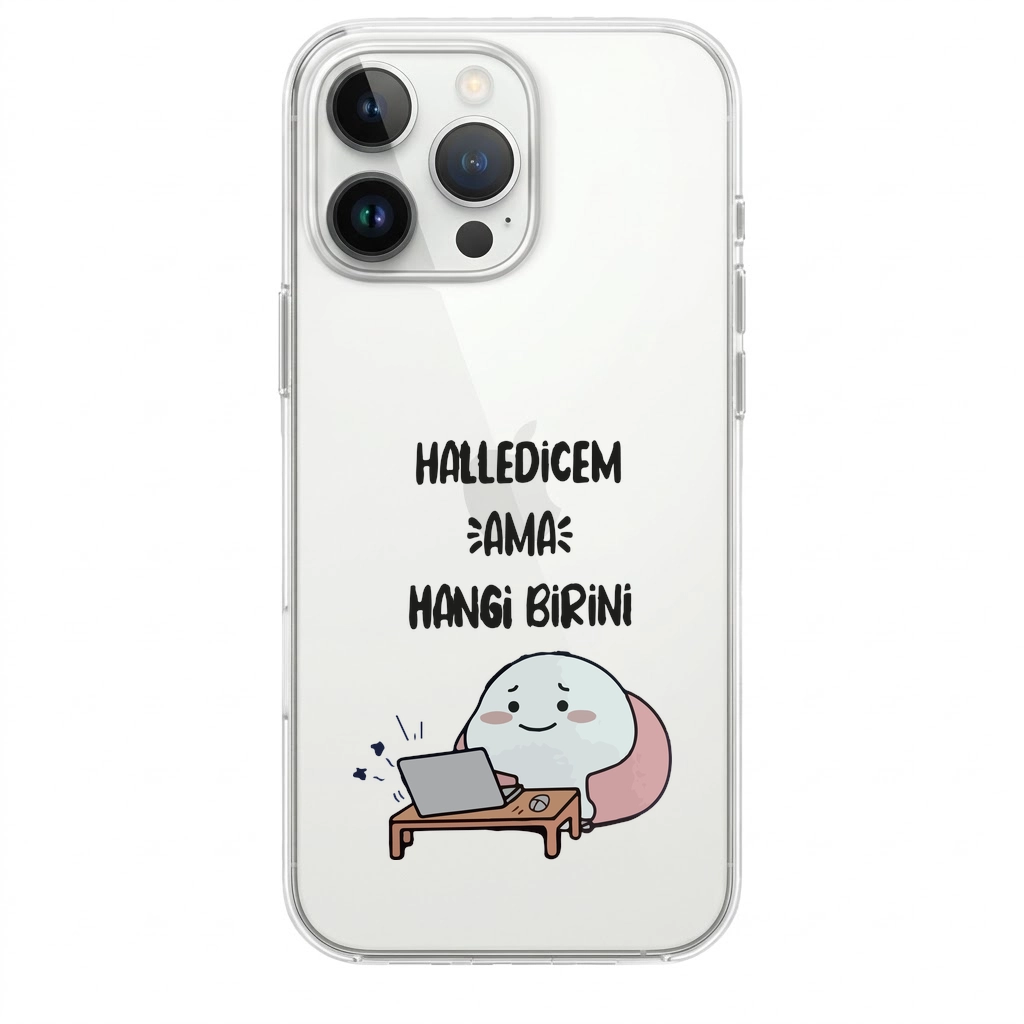 Halledeceğim Ama Hangisini? Eğlenceli Sözlü Şeffaf Telefon Kılıfı
